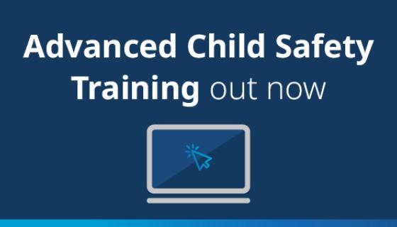 An image with a navy background and a laptop icon with the text 'Advanced Child Safety Training out now'.